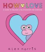 How to Love: A Guide to Feelings &amp;amp; Relationships for Everyone by Alex Norris (Hardback) image