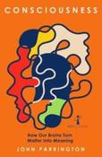 Consciousness: How Our Brains Turn Matter into Meaning by John Parrington (Paperback) image