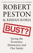 Bust? : Saving the Economy, Democracy and Our Sanity by Robert Peston &amp;amp; Kishan Koria (Large Paperback) image