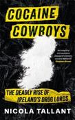 Cocaine Cowboys : The Deadly Rise of Ireland's Drug Lords by Nicola Tallant (Paperback)