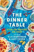 The Dinner Table: Over 100 Writers on Food edited by Kate Young &amp;amp; Ella Risbridger (Hardback)