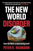 The New World Disorder : how the West is destroying itself by Peter Neumann (Hardback)