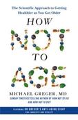 How Not to Age: The Scientific Approach to Getting Healthier as You Get Older by Michael Greger MD (Paperback) image