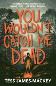 You Wouldn't Catch Me Dead by Tess James-Mackey (Paperback)
