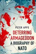 Deterring Armageddon: A Biography of NATO by Peter Apps (Large Paperback) image
