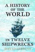 A History of the World in Twelve Shipwrecks by David Gibbins (Paperback) image