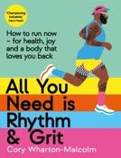 All You Need is Rhythm &amp;amp; Grit: Run for health, joy &amp;amp; a body that loves you back by Cory Wharton-Malcolm (Large Paperback) image