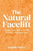 The Natural Facelift : Sculpt Your Face at Home in Just 5 Minutes a Day by Sophie Perry (Hardback) image