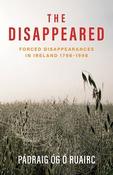 The Disappeared: Forced Disappearances in Ireland 1798–1998 by Pádraig Óg Ó Ruairc (Large Paperback) image