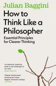 How to Think Like a Philosopher : Essential Principles for Clearer Thinking by Julian Baggini (Paperback) image