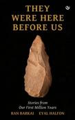 They Were Here Before Us : Stories from Our First Million Years by Ran Barkai &amp;amp; Eyal Halfon (Large Paperback) image