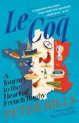 Le Coq : A Journey to the Heart of French Rugby by Peter Bills (Paperback) image