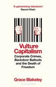 Vulture Capitalism: Corporate Crimes, Backdoor Bailouts and the Death of Freedom by Grace Blakeley (Large Paperback)
