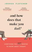 And How Does That Make You Feel?: everything you (n)ever wanted to know about therapy by Joshua Fletcher (Large Paperback)