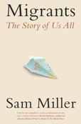 Migrants : The Story of Us All by Sam Miller (Large Paperback)