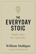 The Everyday Stoic : Simple Rules for a Good Life by William Mulligan (Hardback)
