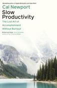 Slow Productivity : The Lost Art of Accomplishment Without Burnout by Cal Newport (Large Paperback)