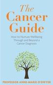 The Cancer Guide: How to Nurture Wellbeing Through and Beyond a Cancer Diagnosis by Anne-Marie O'Dwyer (Large Paperback) image