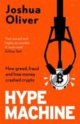 Hype Machine : How Greed, Fraud and Free Money Crashed Crypto by Joshua Oliver (Large Paperback)