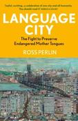 Language City : The Fight to Preserve Endangered Mother Tongues by Ross Perlin (Large Paperback)
