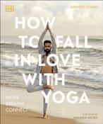 How to Fall in Love with Yoga : Move. Breathe. Connect. by Sarvesh Shashi (Large Paperback)