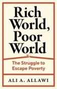 Rich World, Poor World : The Struggle to Escape Poverty by Ali A. Allawi (Hardback)