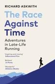 The Race Against Time : Adventures in Late-Life Running by Richard Askwith (Paperback)
