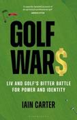 Golf Wars : LIV and Golf's Bitter Battle for Power and Identity by Iain Carter (Hardback)