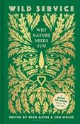 Wild Service : Why Nature Needs You by Nick Hayes (Hardback)