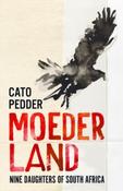 Moederland : Nine Daughters of South Africa by Cato Pedder (Large Paperback) image