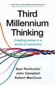 Third Millennium Thinking: Creating Sense in a World of Nonsense by Saul Perlmutter, Robert MacCoun &amp;amp; John Campbell (Large Paperback)