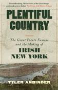 Plentiful Country: The Great Potato Famine and the Making of Irish New York by Tyler Anbinder (Paperback)