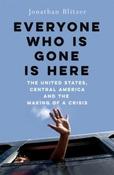 Everyone Who Is Gone Is Here: The United States, Central America, and the Making of a Crisis by Jonathan Blitzer (Large Paperback) image