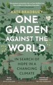 One Garden Against the World : In Search of Hope in a Changing Climate by Kate Bradbury (Hardback) image