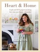 Heart &amp;amp; Home : Craft and DIY projects to bring love into your home and garden by Catherine Carton (Hardback)