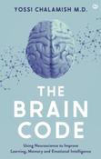 The Brain Code : Using neuroscience to improve learning, memory and emotional intelligence by Yossi Chalamish (Hardback)
