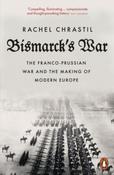 Bismarck's War : The Franco-Prussian War and the Making of Modern Europe by Rachel Chrastil (Paperback) image