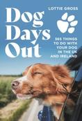 Dog Days Out : 365 things to do with your dog in the UK and Ireland by Lottie Gross (Paperback) image