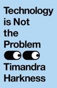 Technology is Not the Problem by Timandra Harkness (Large Paperback) image