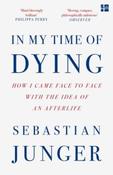 In My Time of Dying: How I Came Face to Face with the Idea of an Afterlife by Sebastian Junger (Paperback)