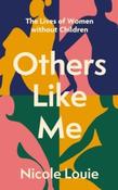 Others Like Me : The Lives of Women Without Children by Nicole Louie (Hardback) image