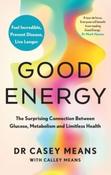 Good Energy: The Connection Between Glucose, Metabolism &amp;amp; Limitless Health by Dr.Casey Means &amp;amp; Calley Means (Large Paperback)
