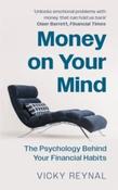 Money on Your Mind : The Psychology Behind Your Financial Habits by Vicky Reynal (Large Paperback)