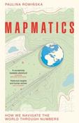 Mapmatics : How We Navigate the World Through Numbers by Paulina Rowinska (Large Paperback) image