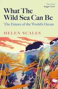 What the Wild Sea Can Be : The Future of the World's Ocean by Helen Scales (Large Paperback) image