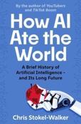 How AI Ate the World : A Brief History of Artificial Intelligence - and Its Long Future by Chris Stokel-Walker (Large Paperback) image