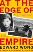 At the Edge of Empire : A Family's Reckoning with China by Edward Wong (Hardback)