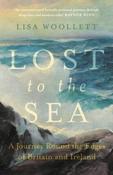 Lost to the Sea : A Journey Round the Edges of Britain and Ireland by Lisa Woollett (Hardback)
