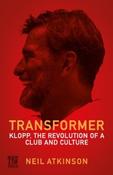Transformer : Klopp, the Revolution of a Club and Culture by Neil Atkinson (Hardback)