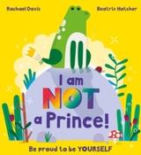 I Am NOT a Prince by Rachael Davis &amp;amp; Beatrix Hatcher (Picturebook Paperback) image
